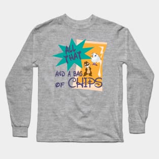 All that and a bag of Chips Long Sleeve T-Shirt